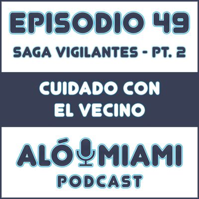 Aló Miami - Ep. 49. "Cuidado con el vecino"