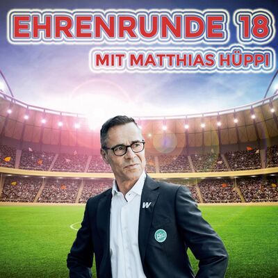 Ehrenrunde 18 mit Matthias Hüppi