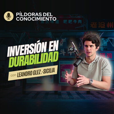 #102. Invirtiendo en DURABILIDAD con Leandro Glez.-Sicilia