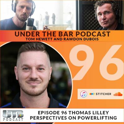 Thomas Lilley - Perspectives On Powerlifting Ep. 96 of UTB Podcast