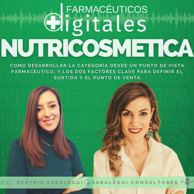 Capítulo 30: Nutricosmética. Cómo desarrollar la categoría desde un punto de vista farmacéutico, con Beatriz Saralegui