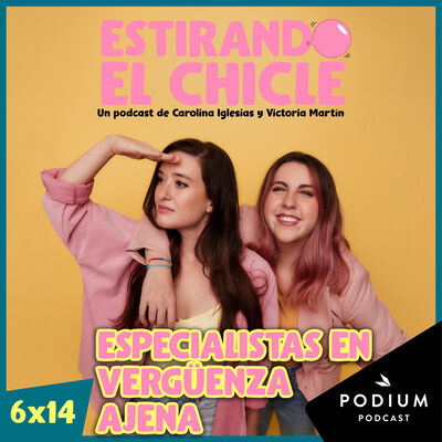 ESPECIALISTAS EN VERGÜENZA AJENA | Estirando el Chicle 6x14