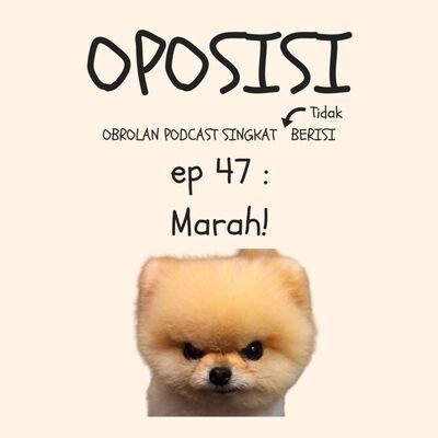 OPOSISI - EPS 47 - MARAH!