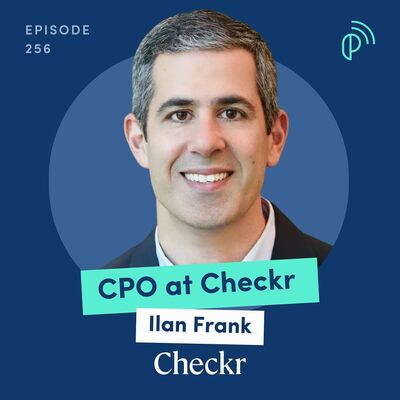Checkr CPO on Building Scalable Products for Large Enterprises | Ilan Frank | E256
