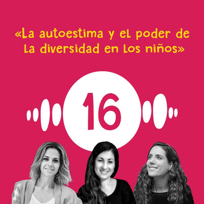 La autoestima y el poder de la diversidad en los niños, con Soledad Carmona y Elena Almodóvar
