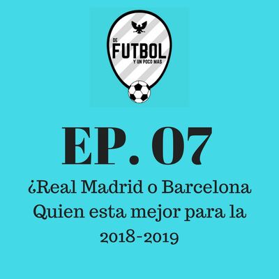 ¿Madrid o Barcelona? Quien esta mejor para la 2018-2019