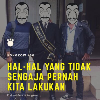 Kongkow #30 : Podcast ini direkam secara TIDAK SENGAJA!
