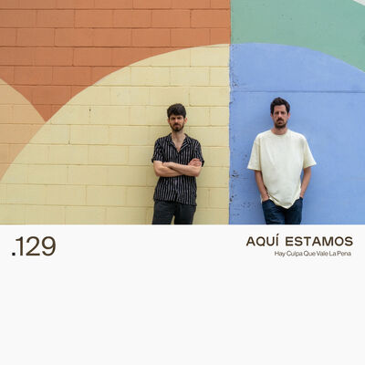 129. AQUÍ ESTAMOS - Hay Culpa Que Vale La Pena