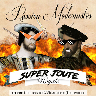 Super Joute Royale Modernistes #1 – Les rois du XVIème siècle (partie 1)