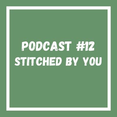 Podcast #12 Stitched By You