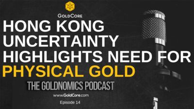 Hong Kong Uncertainty Highlights Importance of Physical Gold - Ep 14