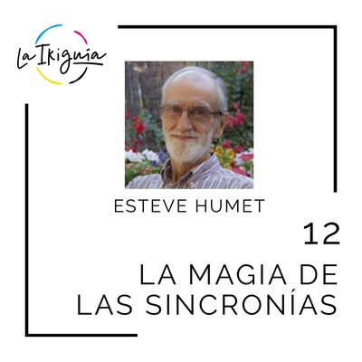 #12 - Esteve Humet - “Somos parte de una totalidad, descubrir eso y creérselo es fundamental”