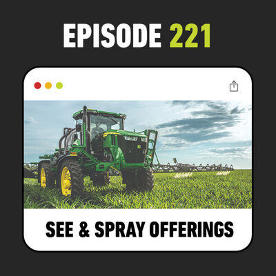 Ep. 221 - John Deere See & Spray™ Explained: Select vs Premium vs Ultimate 