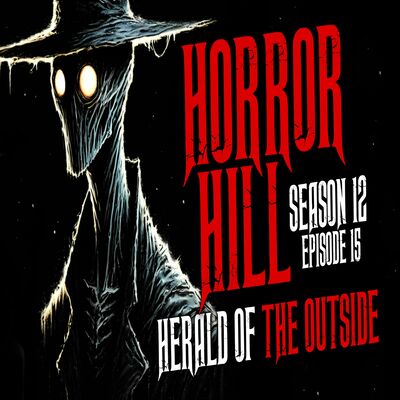 S12E15 - "Herald of the Outside" - Horror Hill