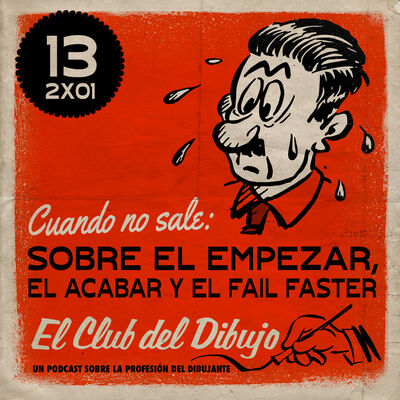 13 #ECDD · Cuando no sale: sobre el empezar, el acabar y el Fail Faster - El Club del Dibujo 2x01