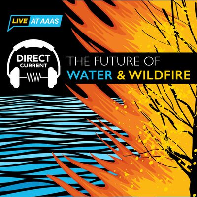The Future of Water & Wildfire (Live at AAAS)