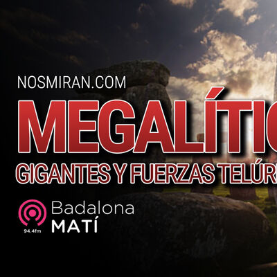 MEGALÍTICO, GIGANTES Y FUERZAS TELÚRICAS | Más allá de la historia (Badalona Matí)