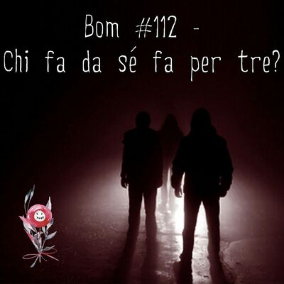 #112 - Chi fa da sé fa per tre?