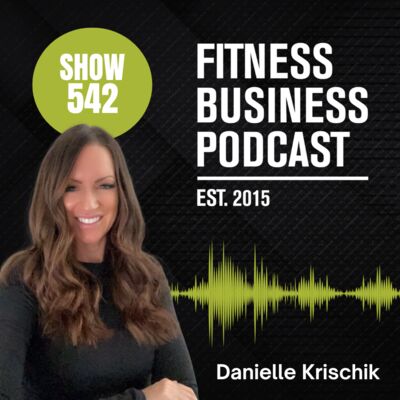 The Neuroscience of Storytelling for Gym Owners: Danielle Krischik & Dr. Patrick Porter: Episode 542