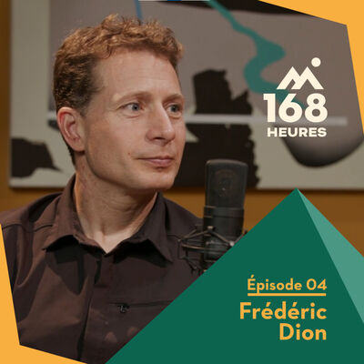 168 heures - Ep4 - Frédéric Dion