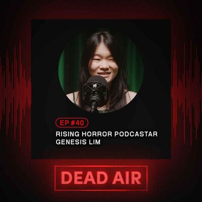 Rising Horror Podcastar, Genesis Lim - DEAD AIR