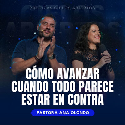 Cómo Avanzar Cuando Todo Parece Estar En Contra - Pastora Ana Olondo