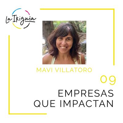 #09 - Mavi Villatoro - “El dinero es una energía maravillosa que permite el impacto social y medioambiental”