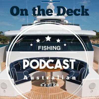On The Deck Ep12  talking all things fishing.