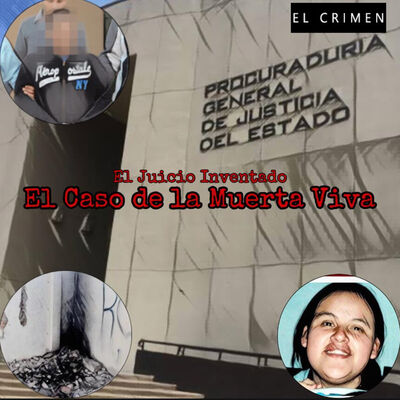 T3 E7 El Juicio Inventado: El caso de la Muerta Viva