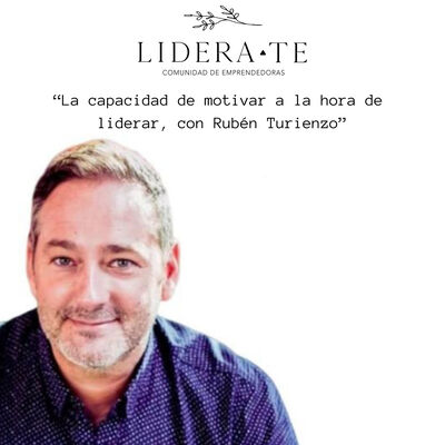 La capacidad de motivar a la hora de liderar, con Rubén Turienzo