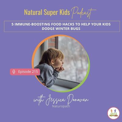 Episode 215: 5 Immune-Boosting Food Hacks to Help Your Kids Dodge Winter Bugs