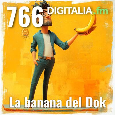 Digitalia #766 - La banana del Dok