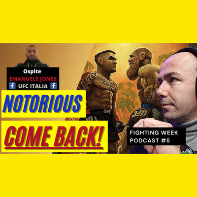 Fighting Week Podcast #5 - Notorious come Back!