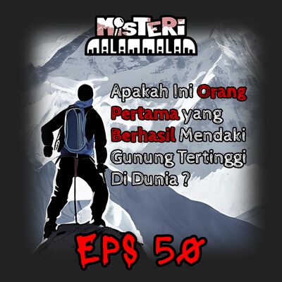 Misteri Malam Ep.50: Apakah Ini Orang Pertama yang Berhasil Mendaki Gunung Tertinggi Di Dunia ?