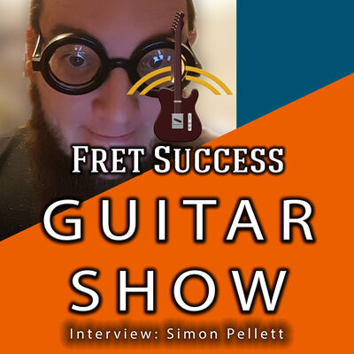 Simon Pellett Interview - Music On Your Own Terms Podcast - Fret Success Guitar Show (S2 Ep8)