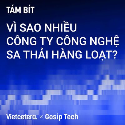 #20 Vì sao nhiều công ty công nghệ sa thải hàng loạt?
