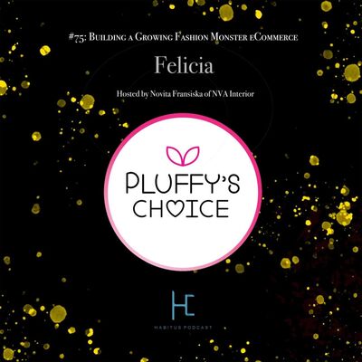 #75: Felicia on Building Pluffy's Choice, a Growing Fashion Monster on eCommerce - Hosted by Novita Fransiska of NVA Interior
