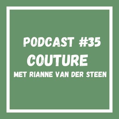 Podcast #35 Couture met Rianne van der Steen