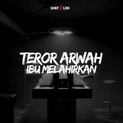SHBT X LDK 22 - TEROR ARWAH IBU MELAHIRKAN