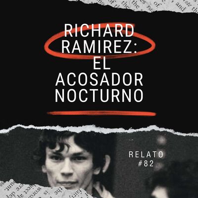 Relato #82: Richard Ramírez: El Acosador Nocturno