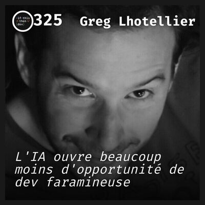 #325.src - Dev, un métier d'avenir ?: Mutation ou disparition ? avec Greg Lhotellier