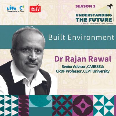 Built Environment with Dr Rajan Rawal | Understanding the Future | Season 3
