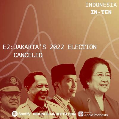 Indonesia In-Ten E2: Jakarta's 2022 Election Canceled
