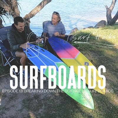 Ep 13 | Surf Hacks | Shaper for 20+ years Breaks Down The Science of Surfboards