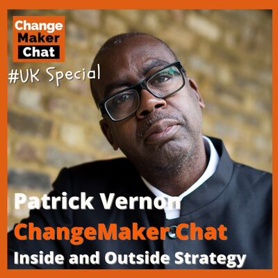 Patrick Vernon - ChangeMaker Chat - Inside and Outside Strategy