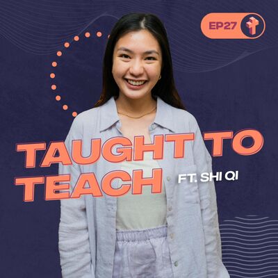#27 Taught to Teach ft. Shi Qi