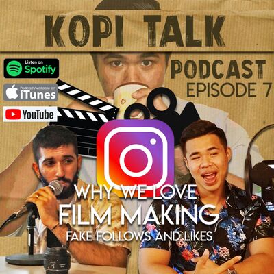 KOPI TALK EPISODE 7 : WHY WE LOVE FILM MAKING ! Fake Follows and Likes