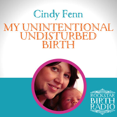 EP27 - Cindy Fenn - My Unintentional Undisturbed Birth