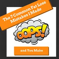 The Biggest Fat Loss Mistakes I Made; And YOU Make