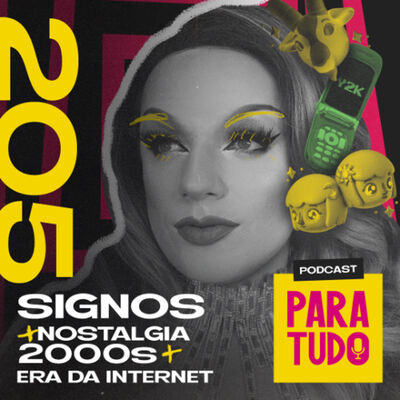 #205 - Signos, Nostalgia dos Anos 2000 e Conselhos da Vovó